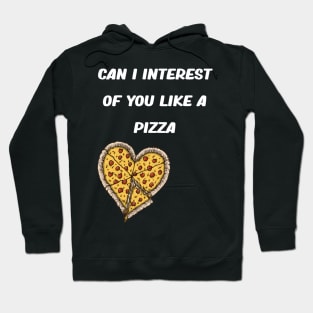 CAN I INTEREST OF YOU LIKE A PIZZA Hoodie